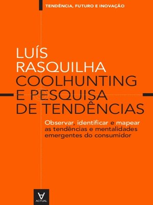 cover image of Coolhunting e Pesquisa de Tendências--observar, identificar e mapear as tendências e mentalidades emergentes do consumidor